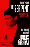 Richard Neville et Julie Clarke - On the Trail of the Serpent - The True Story of the Killer who inspired the hit BBC drama.