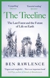 Ben Rawlence - The Treeline - The Last Forest and the Future of Life on Earth.