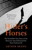 Arthur Brand et Jane Hedley-Prôle - Hitler's Horses - The Incredible True Story of the Detective who Infiltrated the Nazi Underworld.