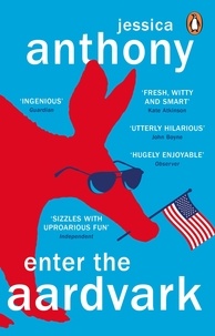 Jessica Anthony - Enter the Aardvark - The hilariously funny novel about a stuffed aardvark bringing down an American politician.