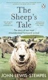 John Lewis-Stempel - The Sheep’s Tale - The story of our most misunderstood farmyard animal.