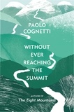 Paolo Cognetti et Stash Luczkiw - Without Ever Reaching the Summit - A Himalayan Journey.