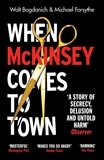 Walt Bogdanich et Michael Forsythe - When McKinsey Comes to Town - The Hidden Influence of the World's Most Powerful Consulting Firm.