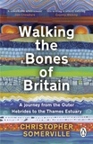 Christopher Somerville - Walking the Bones of Britain - A 3 Billion Year Journey from the Outer Hebrides to the Thames Estuary.