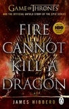 James Hibberd - Fire Cannot Kill a Dragon - ‘An amazing read’ George R.R. Martin.