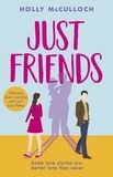 Holly McCulloch - Just Friends - The hilarious rom-com you won’t want to miss in 2021.