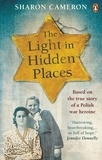 Sharon Cameron - The Light in Hidden Places - Based on the true story of war heroine Stefania Podgórska.