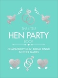 The Little Hen Party Book - Compatibility quiz, bridal bingo &amp; other games to play.