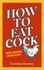 Cosima Hussey - How to Eat Cock.
