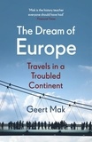 Geert Mak et Liz Waters - The Dream of Europe - Travels in the Twenty-First Century.