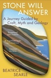 Beatrice Searle - Stone Will Answer - A Journey Guided by Craft, Myth and Geology.