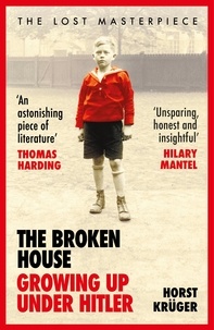 Horst Krüger et Shaun Whiteside - The Broken House - Growing up Under Hitler – The Lost Masterpiece.