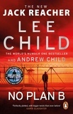 Lee Child et Andrew Child - No Plan B - The unputdownable new Jack Reacher thriller from the No.1 bestselling authors.