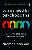Thomas Erikson - Surrounded by Psychopaths - or, How to Stop Being Exploited by Others.