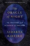 Sidarta Ribeiro et Daniel Hahn - The Oracle of Night - The history and science of dreams.