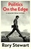 Rory Stewart - Politics On the Edge - A Memoir from Within.