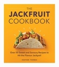 Heather Thomas - The Jackfruit Cookbook - Over 50 sweet and savoury recipes to hit the flavour jackpot!.