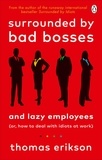 Thomas Erikson - Surrounded by Bad Bosses and Lazy Employees - or, How to Deal with Idiots at Work.