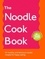 Damien Lee - The Noodle Cookbook - 101 healthy and delicious noodle recipes for happy eating.