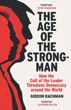 Gideon Rachman - The Age of The Strongman - How the Cult of the Leader Threatens Democracy around the World.