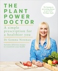 Gemma Newman - The Plant Power Doctor - A simple prescription for a healthier you (Includes delicious recipes to transform your health).