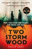 Philip Gray - Two Storm Wood - Uncover an unsettling mystery of World War One in the The Times Thriller of the Year.
