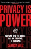 Carissa Veliz - Privacy is Power - Why and How You Should Take Back Control of Your Data.