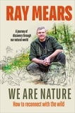 Ray Mears - We Are Nature - How to reconnect with the wild.