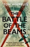 Tom Whipple - The Battle of the Beams - The secret science of radar that turned the tide of the Second World War.