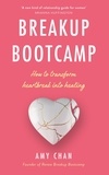 Amy Chan - Breakup Bootcamp - How to Transform Heartbreak into Healing.