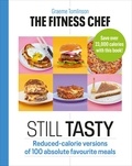 Graeme Tomlinson - THE FITNESS CHEF: Still Tasty - Reduced-calorie versions of 100 absolute favourite meals.