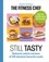 Graeme Tomlinson - THE FITNESS CHEF: Still Tasty - Reduced-calorie versions of 100 absolute favourite meals.