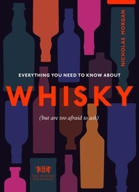 Nick Morgan - Everything You Need to Know About Whisky - (But are too afraid to ask).