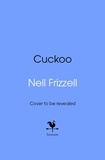 Nell Frizzell - Cuckoo - The new novel about family and motherhood from the author of The Panic Years.