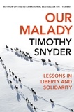 Timothy Snyder - Our Malady - Lessons in Liberty and Solidarity.
