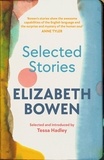 Elizabeth Bowen et Tessa Hadley - The Selected Stories of Elizabeth Bowen - Selected and Introduced by Tessa Hadley.