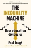Paul Tough - The Inequality Machine - How universities are creating a more unequal world - and what to do about it.