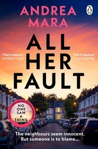 Andrea Mara - All Her Fault - The breathlessly twisty Sunday Times bestseller everyone is talking about.