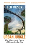 Ben Wilson - Urban Jungle - Wilding the City, from the author of Metropolis.