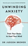 Judson Brewer - Unwinding Anxiety - Train Your Brain to Heal Your Mind.