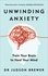 Judson Brewer - Unwinding Anxiety - Train Your Brain to Heal Your Mind.