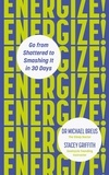 Michael Breus et Stacey Griffith - Energize! - Go from shattered to smashing it in 30 days.