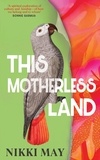 Nikki May - This Motherless Land - A powerful de-colonial retelling of Mansfield Park from the award-winning author of Wahala.