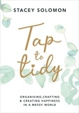 Stacey Solomon - Tap to Tidy - Organising, Crafting &amp; Creating Happiness in a Messy World.