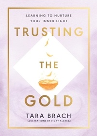 Tara Brach - Trusting the Gold - Learning to nurture your inner light.