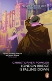 Christopher Fowler - Bryant &amp; May - London Bridge is Falling Down.