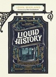 John Warland - Liquid History - An Illustrated Guide to London’s Greatest Pubs : A Radio 4 Best Food and Drink Book of the Year.