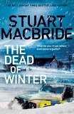 Stuart MacBride - The Dead of Winter - The chilling new thriller from the No. 1 Sunday Times bestselling author of the Logan McRae series.