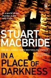 Stuart MacBride - In a Place of Darkness - The gripping new thriller from the No. 1 Sunday Times bestselling author of the Logan McRae series.
