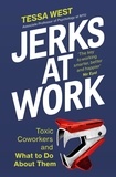 Tessa West - Jerks at Work - Toxic Coworkers and What to do About Them.